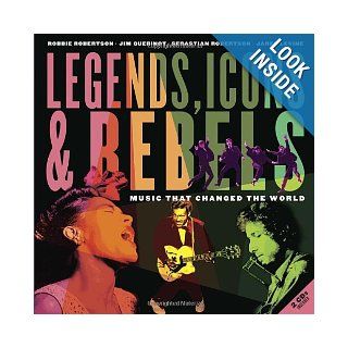 Legends, Icons & Rebels Music That Changed the World Robbie Robertson, Jim Guerinot, Sebastian Robertson, Jared Levine 9781770495715 Books