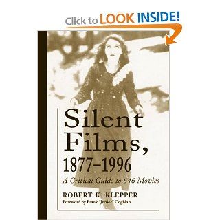 Silent Films, 1877 1996 A Critical Guide to 646 Movies (9780786405954) Robert K. Klepper Books