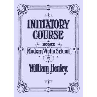 Modern Violin School, Op. 51 INITIATORY COURSE (Book 1) by William Henley (Re Imaged from Original for greater clarity. greatly De Blemished. Student Facsimile Edition 2013) William Henley Books