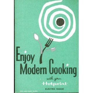 Enjoy Modern Cooking with your Hotpoint Electric Range Anon, Jerry Robinson, E.M. Halliday Books