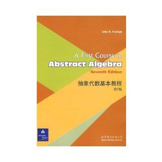 A first course in abstract algebra John B. Fraleigh 9787506292801 Books