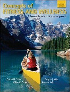Concepts of Fitness And Wellness A Comprehensive Lifestyle Approach Charles Corbin, Gregory Welk, William Corbin, Karen Welk 9780073523590 Books