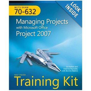 MCTS Self Paced Training Kit (Exam 70 632) Managing Projects with Microsoft Office Project 2007 Joli Ballew, Bonnie Biafore, Deanna Reynolds Books