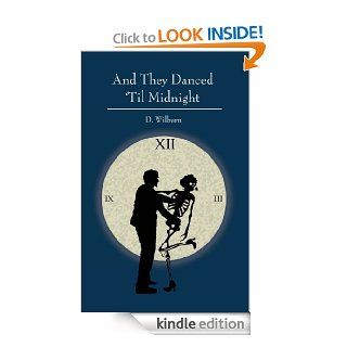 And They Danced 'Til Midnight eBook D. Wilburn Kindle Store