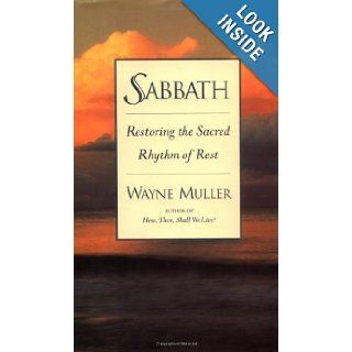 Sabbath Restoring the Sacred Rhythm of Rest Wayne Muller 9780553106725 Books