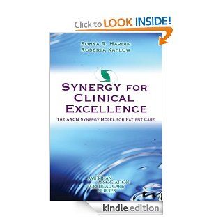 Synergy for Clinical Excellence The AACN Synergy Model for Patient Care eBook Sonya R. Hardin, Roberta Kaplow Kindle Store