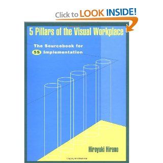 5 Pillars of the Visual Workplace The Sourcebook for 5S Implementation (For Your Organization) Hiroyuki Hirano 9781563270475 Books