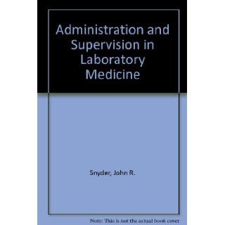 Administration and Supervision in Laboratory Medicine John R. Snyder, A. Larsen 9780061424151 Books