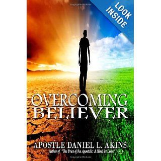 The Overcoming Believer Apostle Daniel L. Akins 9781495470530 Books
