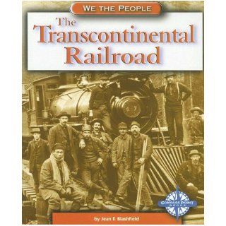The Transcontinental Railroad (We the People Expansion and Reform) Jean F. Blashfield 9780756509330 Books