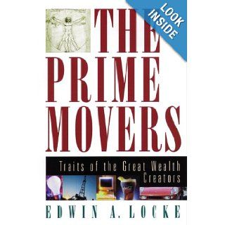 The Prime Movers Traits of the Great Wealth Creators Edwin A. Locke 9780814405703 Books