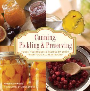 Knack Canning, Pickling & Preserving Tools, Techniques & Recipes to Enjoy Fresh Food All Year Round (Knack Make It easy) [Paperback] [2010] (Author) Kimberley Willis, Viktor Budnik Books
