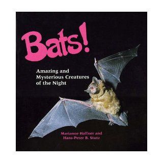 Bats Amazing and Mysterious Creatures of the Night Marianne Haffner & Hans Peter B. Stutz 9781567112146 Books