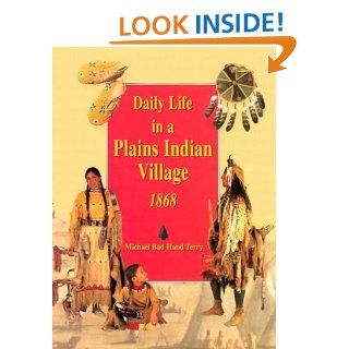 Daily Life in a Plains Indian Village 1868 Michael Terry 0046442974998 Books