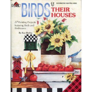 Birds and Their Houses (Decorative Painting, #9355) Sue Bailey Books