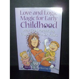 Love and Logic Magic for Early Childhood Practical Parenting From Birth to Six Years Jim Fay, Charles Fay, Charles Fay Ph.D. 9781930429000 Books
