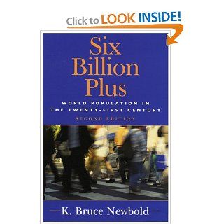 Six Billion Plus World Population in the Twenty first Century (Human Geography in the Twenty First Century Issues and Applications) K. Bruce Newbold 9780742539280 Books
