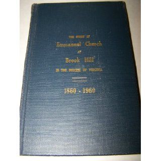 The story of Emmanuel Church at Brook Hill in the Diocese of Virginia, 1860 1960 G. MacLaren Brydon Books