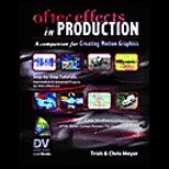 After Effects in Production  A Companion for Creating Motion Graphics   With DVD