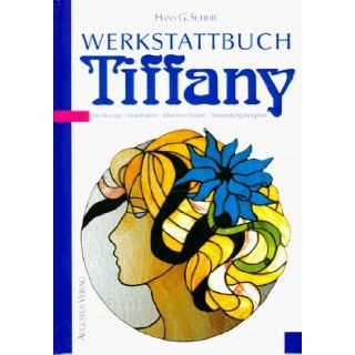 Werkstattbuch Tiffany. Werkzeuge, Materialien, Arbeitstechniken, Anwendungsbeispiele. Hans G. Scheib 9783804304352 Books