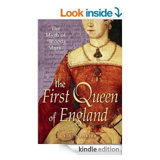 The Myth of "Bloody Mary" A Biography of Queen Mary I of England eBook Linda Porter Kindle Store