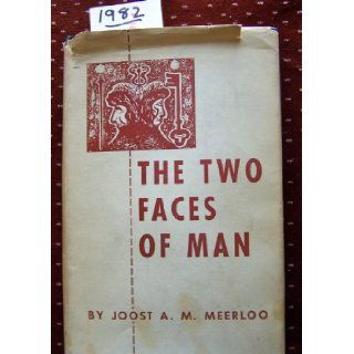 Two Faces of Man Two Studies on the Sense of Time and on Ambivalence Joost A.M. Meerloo Books