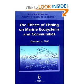Effects of Fishing on Marine Ecosystems and Communities (Fish and Aquatic Resources) Stephen Hall 9780632041121 Books