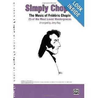 Simply Chopin   25 Masterpieces  Easy Piano (Simply Series) Chopin, Jerry Ray 0038081291918 Books