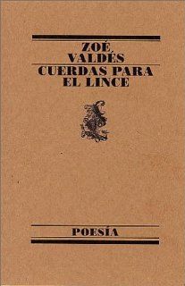 Cuerdas Para El Lince (Poesia) (Spanish Edition) Zoe Valdes 9788426428158 Books