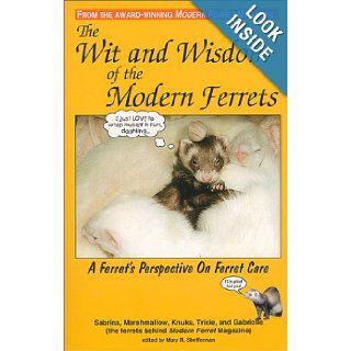 The Wit and Wisdom of the Modern Ferrets  A Ferret's Perspective On Ferret Care Mary R. Shefferman 9780966707304 Books