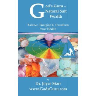 God's Guru on Natural Salt Wealth Balance, Energize & Transform Your Health Joyce Starr 9781424322275 Books