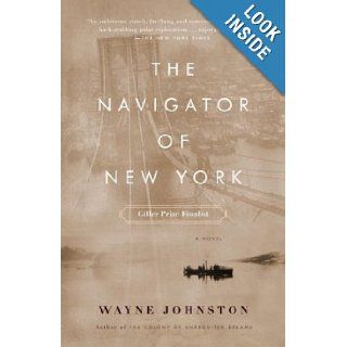 The Navigator of New York Wayne Johnston 9781400031092 Books