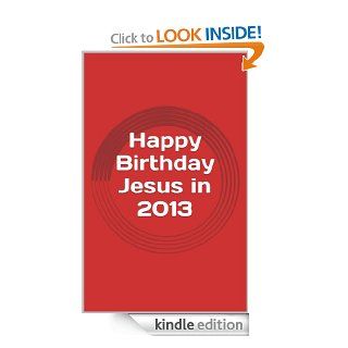 Happy Birthday Jesus in 2013 eBook Lisa Rustad Kindle Store