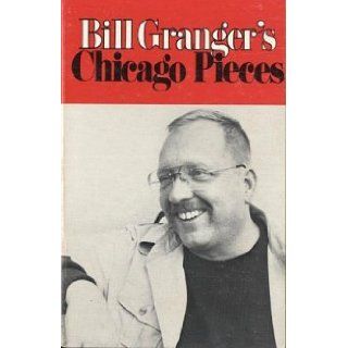 Chicago Pieces A Collection of Stories That are Mostly True Bill Granger 9780912271002 Books