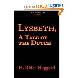 Lysbeth, a Tale of the Dutch H. Rider Haggard 9781600966484 Books