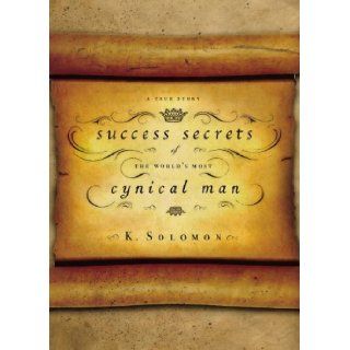 Success Secrets of the World's Most Cynical Man A True Story K. Solomon Books