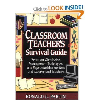 Classroom Teachers Survival Guide Practical Strategies, Management Techniques, and Reproducibles for New and Experienced Teachers (J B Ed Survival Guides) Ronald L. Partin 9780876289099 Books