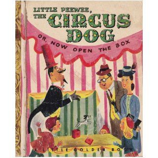 Little Peewee, the Circus Dog or Now Open the Box Dorothy Kunhardt, J. P. Miller Books