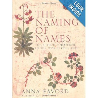 The Naming of Names the Search for Order in the World of Plants Anna Pavord 9780747579526 Books