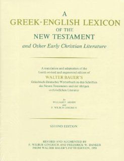 A Greek English Lexicon of the New Testament and Other Early Christian Literature, Second Edition Walter Bauer, F. Wilbur Gingrich, William F. Arndt, F. Wilbur Gingrich, Frederick W. Danker 9780226039329 Books