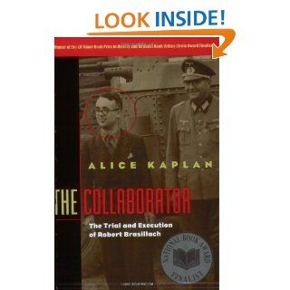 The Collaborator The Trial and Execution of Robert Brasillach Alice Kaplan 9780226424156 Books