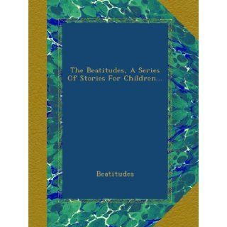 The Beatitudes, A Series Of Stories For Children Beatitudes Books