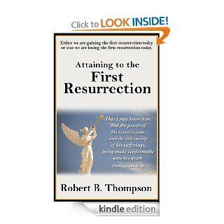 Attaining to the First Resurrection eBook Robert B. Thompson Thompson, Audrey Thompson, David Wagner Kindle Store