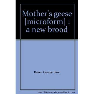 Mother's geese [microform]  a new brood George Barr. Baker Books