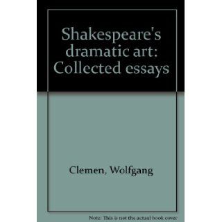 Shakespeare's Dramatic Art Collected Essays Wolfgang Clemen 9780416305807 Books