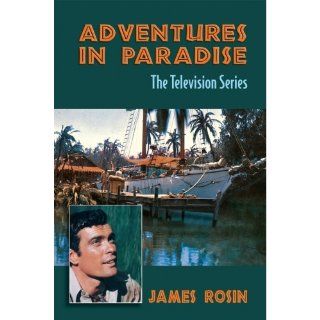 Adventures in Paradise The Television Series (Revised Edition) James Rosin 9781450799997 Books