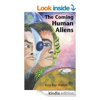 The Coming Human Aliens eBook Don Ray Walton Kindle Store