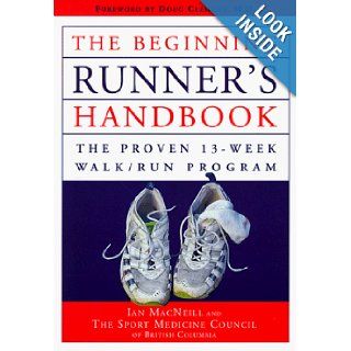 Beginning Runner's Handbook The Proven 13 Week Walk Run Program Ian Macneill, Doug Clement, Sport Medicine Counsel Staff 9781550546743 Books