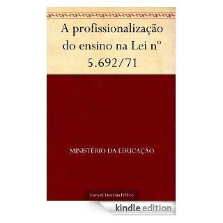 A profissionalizao do ensino na Lei n 5.692 71 (Portuguese Edition) eBook Ministrio da Educao Kindle Store
