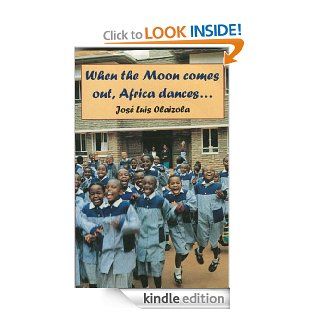 When the Moon comes out, Africa dances. . . eBook Jos Luis  Olaizola Kindle Store